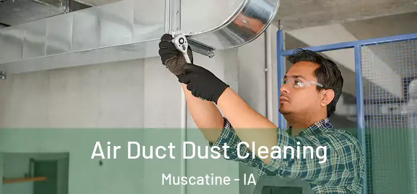  Air Duct Dust Cleaning Muscatine - IA