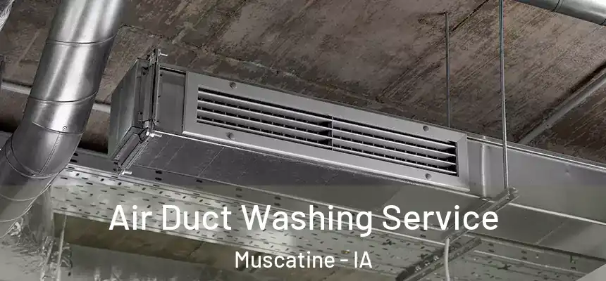 Air Duct Washing Service Muscatine - IA