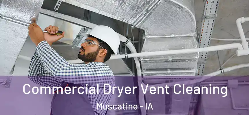 Commercial Dryer Vent Cleaning Muscatine - IA