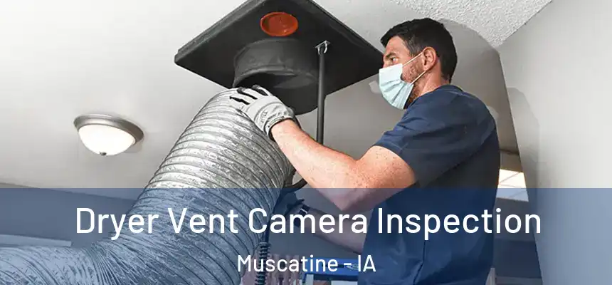 Dryer Vent Camera Inspection Muscatine - IA