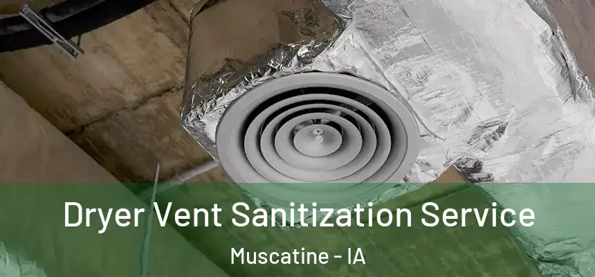  Dryer Vent Sanitization Service Muscatine - IA
