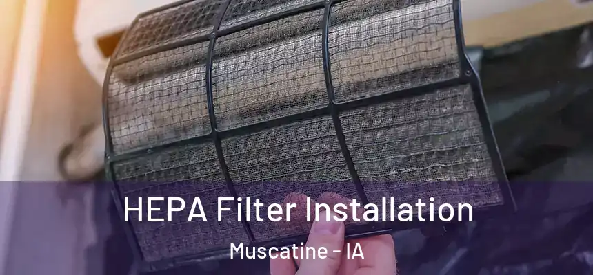  HEPA Filter Installation Muscatine - IA