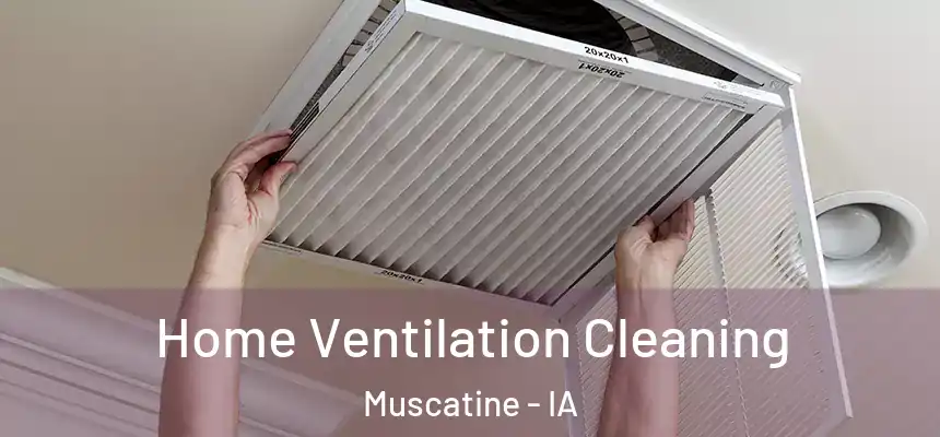  Home Ventilation Cleaning Muscatine - IA