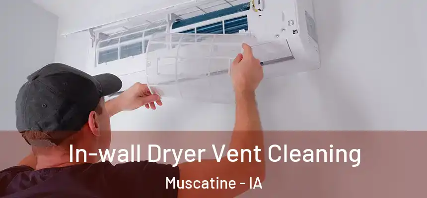  In-wall Dryer Vent Cleaning Muscatine - IA