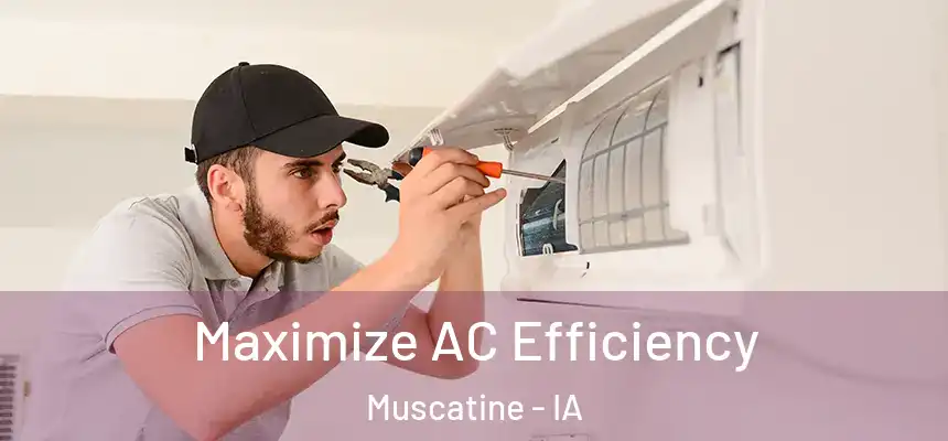  Maximize AC Efficiency Muscatine - IA