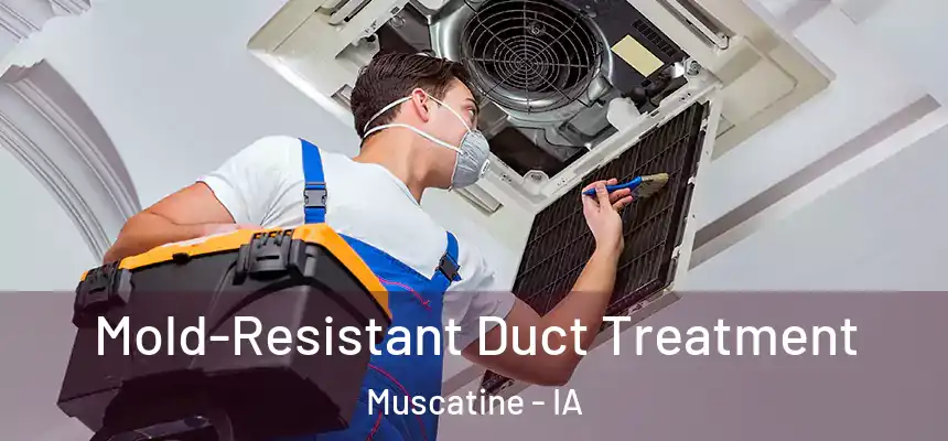  Mold-Resistant Duct Treatment Muscatine - IA