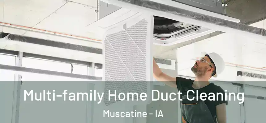 Multi-family Home Duct Cleaning Muscatine - IA