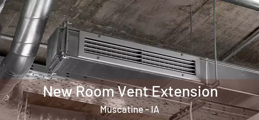 New Room Vent Extension Muscatine - IA