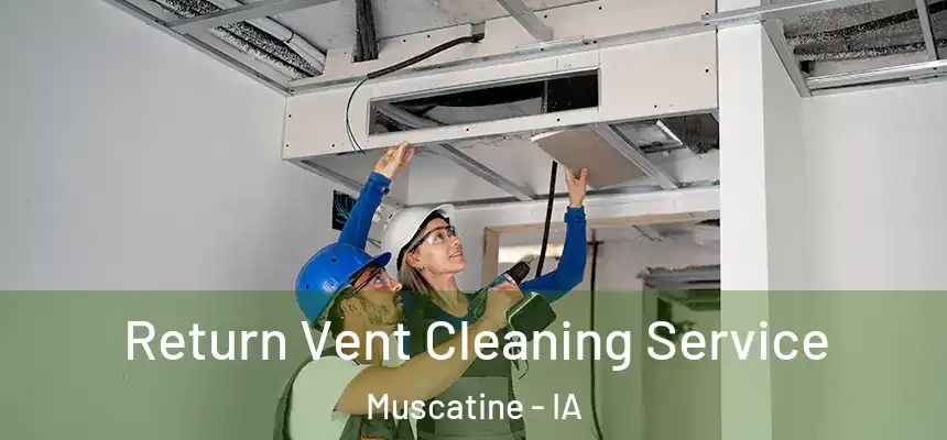  Return Vent Cleaning Service Muscatine - IA