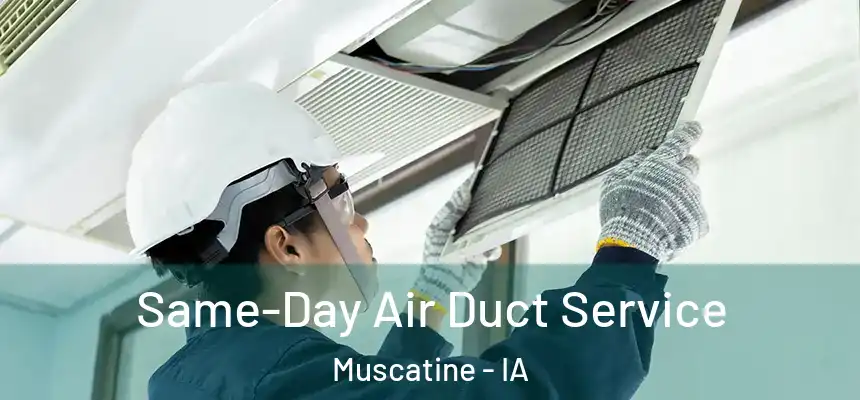 Same-Day Air Duct Service Muscatine - IA