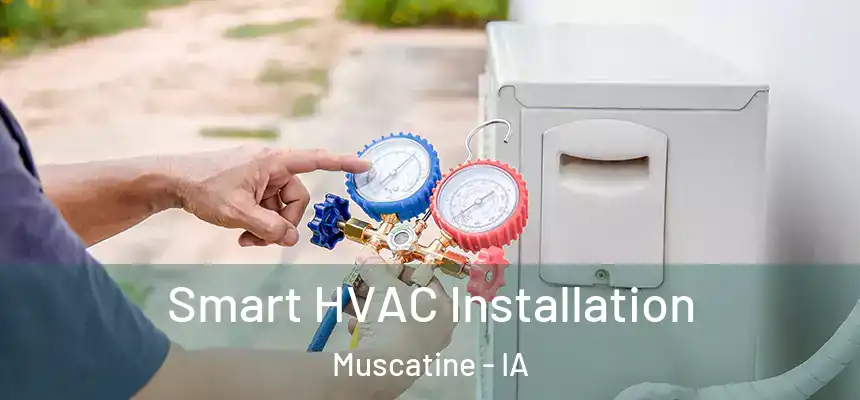  Smart HVAC Installation Muscatine - IA
