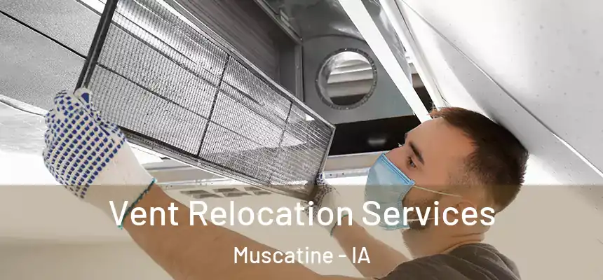 Vent Relocation Services Muscatine - IA
